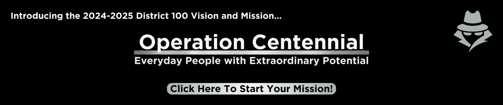 Start your District 100 2024-2025 Mission Today. Click this to view the Mission Briefing Page.